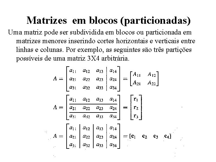 Matrizes em blocos (particionadas) Uma matriz pode ser subdividida em blocos ou particionada em
