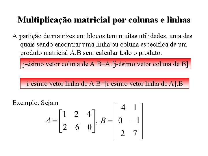 Multiplicação matricial por colunas e linhas A partição de matrizes em blocos tem muitas