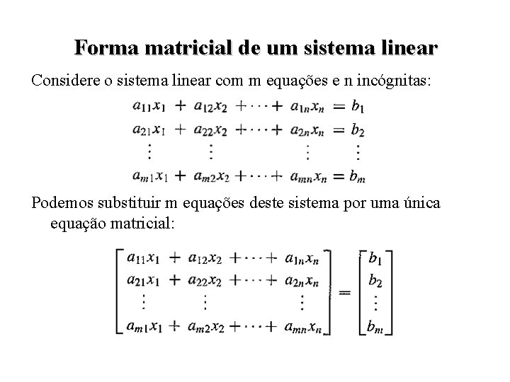 Forma matricial de um sistema linear Considere o sistema linear com m equações e