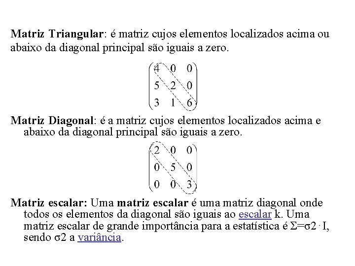 Matriz Triangular: é matriz cujos elementos localizados acima ou abaixo da diagonal principal são