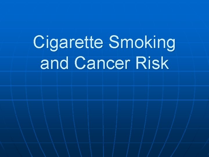 Cigarette Smoking and Cancer Risk 