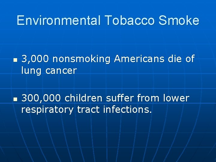 Environmental Tobacco Smoke n n 3, 000 nonsmoking Americans die of lung cancer 300,