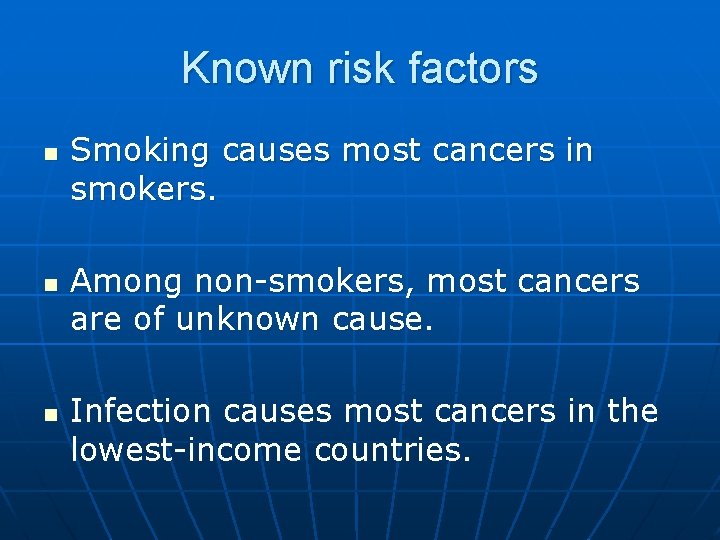 Known risk factors n n n Smoking causes most cancers in smokers. Among non-smokers,