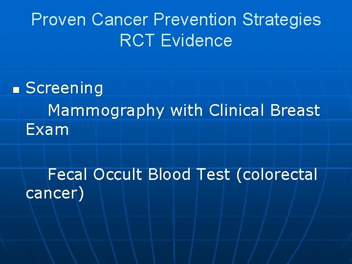 Proven Cancer Prevention Strategies RCT Evidence n Screening Mammography with Clinical Breast Exam Fecal