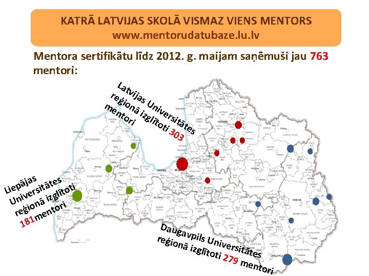 KATRĀ LATVIJAS SKOLĀ VISMAZ VIENS MENTORS www. mentorudatubaze. lu. lv Mentora sertifikātu līdz 2012.