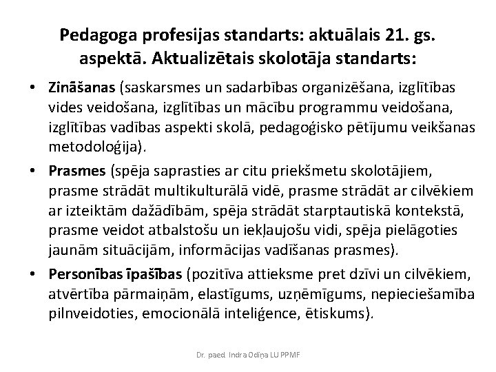 Pedagoga profesijas standarts: aktuālais 21. gs. aspektā. Aktualizētais skolotāja standarts: • Zināšanas (saskarsmes un