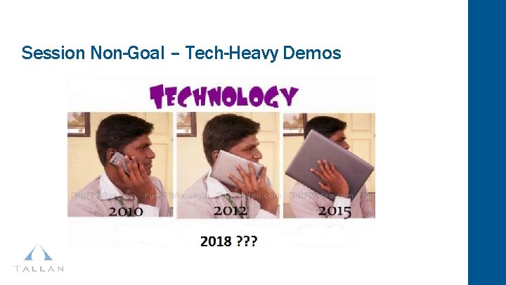 Session Non-Goal – Tech-Heavy Demos 