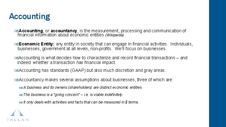 Accounting, or accountancy, is the measurement, processing and communication of financial information about economic