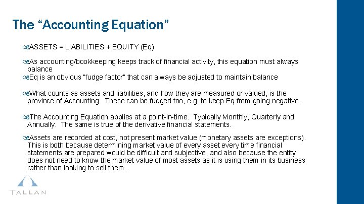 The “Accounting Equation” ASSETS = LIABILITIES + EQUITY (Eq) As accounting/bookkeeping keeps track of