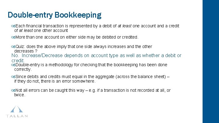 Double-entry Bookkeeping Each financial transaction is represented by a debit of at least one