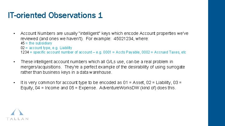IT-oriented Observations 1 • Account Numbers are usually “intelligent” keys which encode Account properties