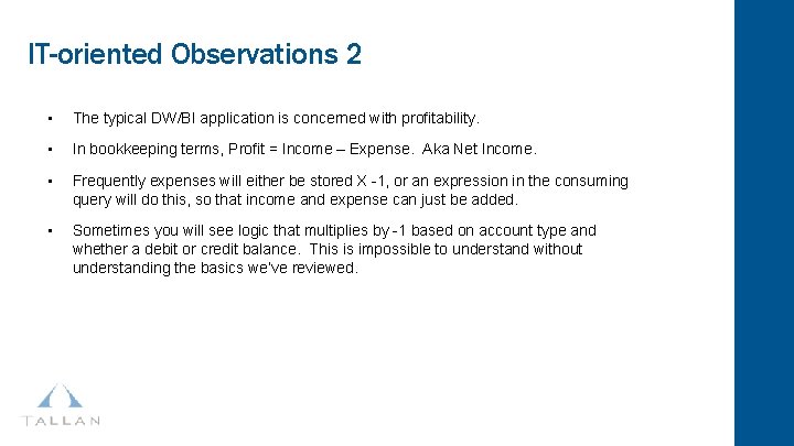 IT-oriented Observations 2 • The typical DW/BI application is concerned with profitability. • In