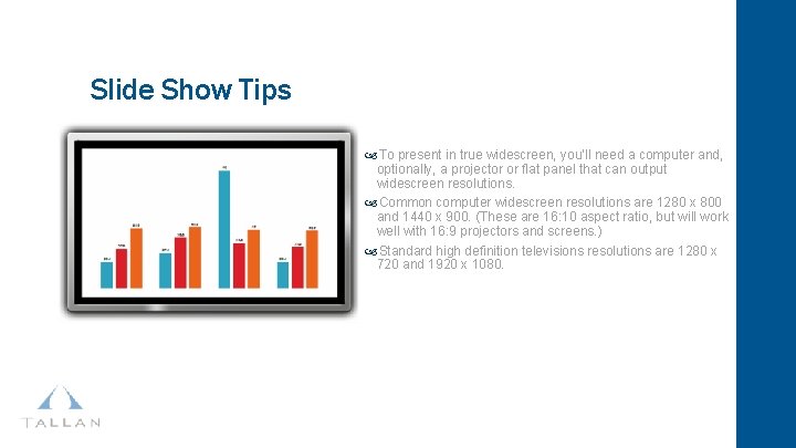 Slide Show Tips To present in true widescreen, you’ll need a computer and, optionally,