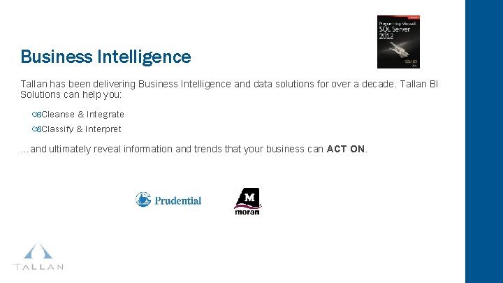 Business Intelligence Tallan has been delivering Business Intelligence and data solutions for over a