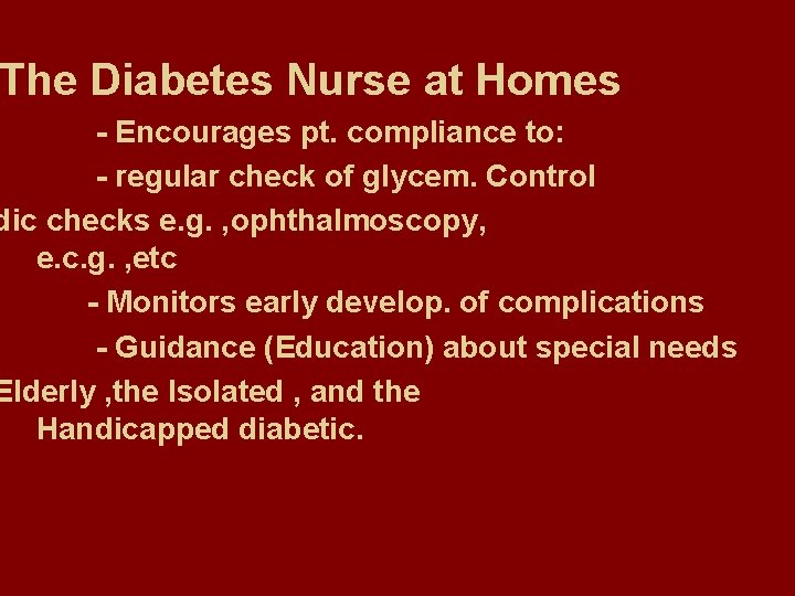 The Diabetes Nurse at Homes - Encourages pt. compliance to: - regular check of