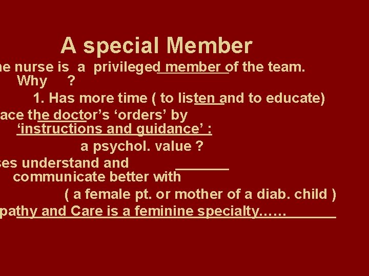 A special Member he nurse is a privileged member of the team. Why ?