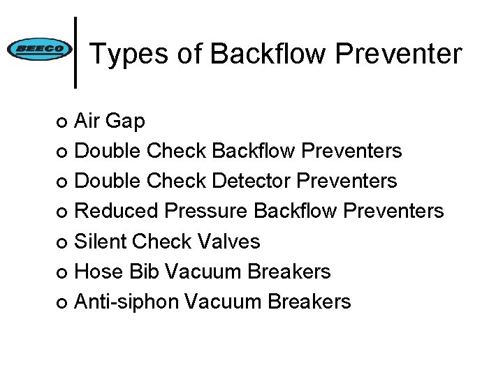 Types of Backflow Preventer Air Gap ¢ Double Check Backflow Preventers ¢ Double Check