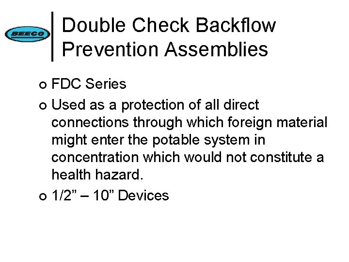 Double Check Backflow Prevention Assemblies FDC Series ¢ Used as a protection of all