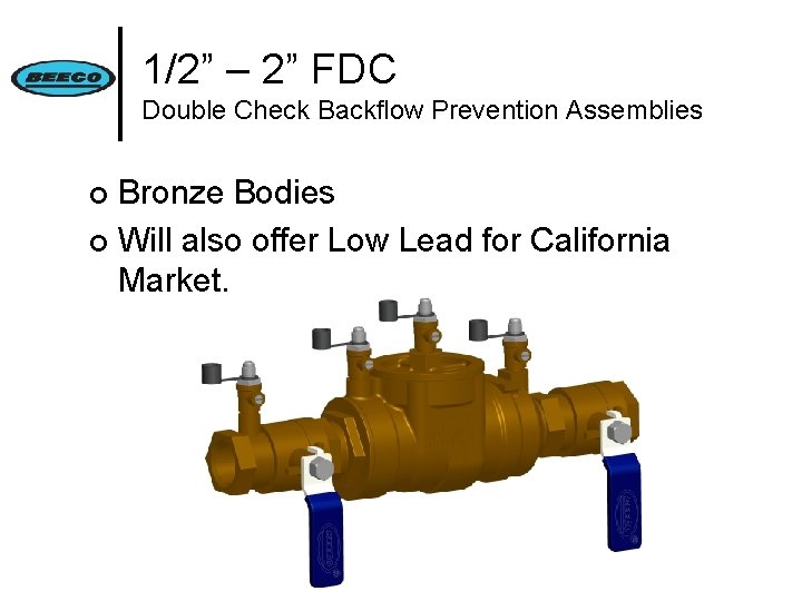 1/2” – 2” FDC Double Check Backflow Prevention Assemblies Bronze Bodies ¢ Will also