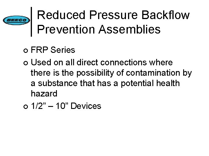 Reduced Pressure Backflow Prevention Assemblies FRP Series ¢ Used on all direct connections where