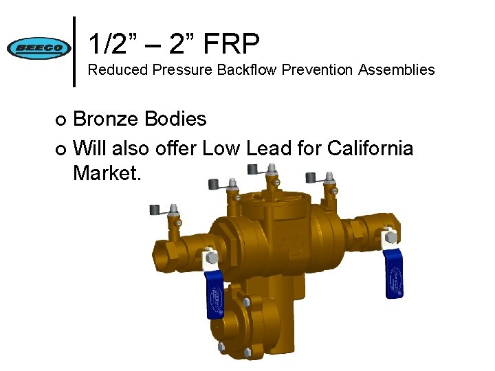 1/2” – 2” FRP Reduced Pressure Backflow Prevention Assemblies Bronze Bodies ¢ Will also