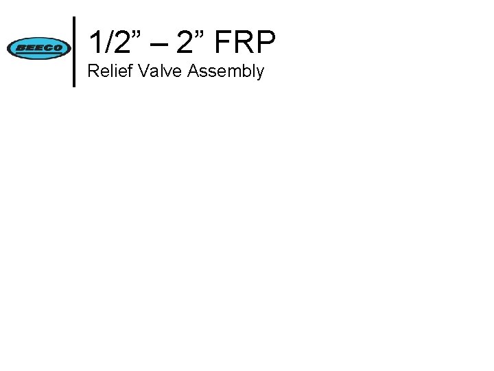 1/2” – 2” FRP Relief Valve Assembly 
