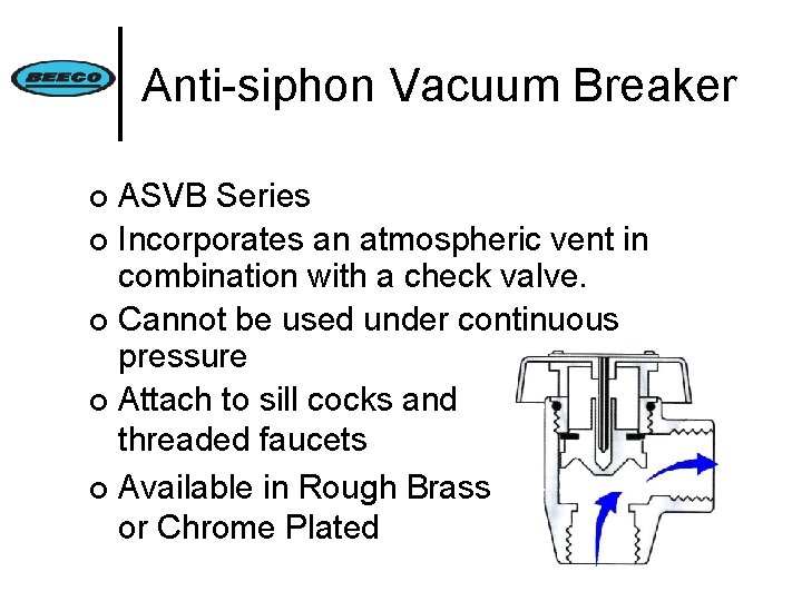Anti-siphon Vacuum Breaker ASVB Series ¢ Incorporates an atmospheric vent in combination with a