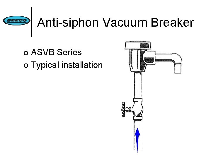Anti-siphon Vacuum Breaker ASVB Series ¢ Typical installation ¢ 