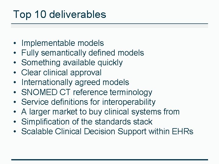 Top 10 deliverables • • • Implementable models Fully semantically defined models Something available