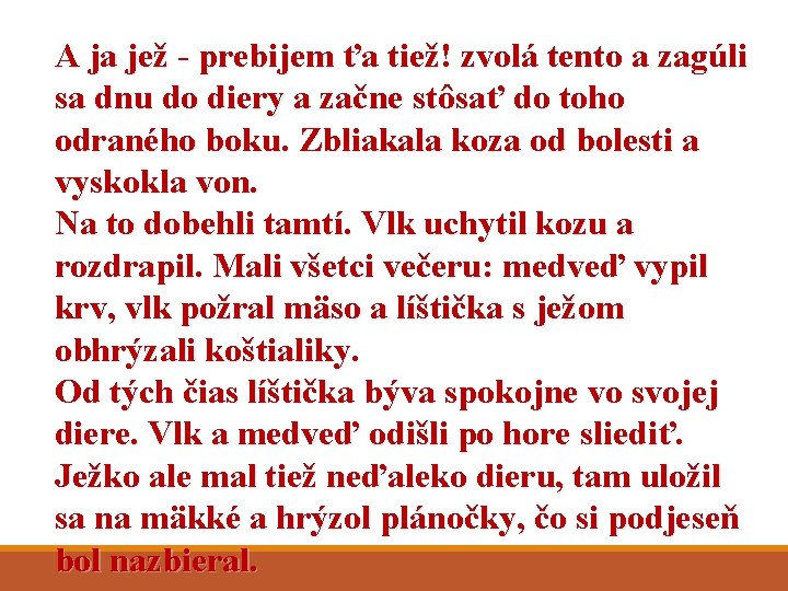A ja jež - prebijem ťa tiež! zvolá tento a zagúli sa dnu do