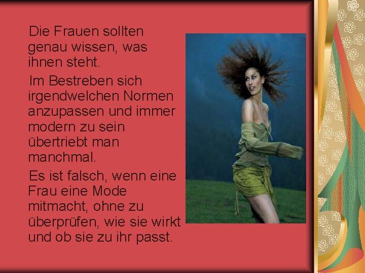 Die Frauen sollten genau wissen, was ihnen steht. Im Bestreben sich irgendwelchen Normen anzupassen