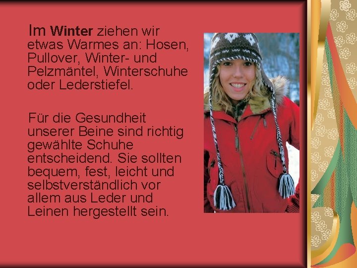 Im Winter ziehen wir etwas Warmes an: Hosen, Pullover, Winter- und Pelzmäntel, Winterschuhe oder