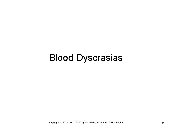 Blood Dyscrasias • Copyright © 2014, 2011, 2006 by Saunders, an imprint of Elsevier,