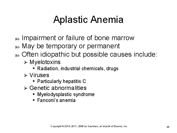 Aplastic Anemia Impairment or failure of bone marrow May be temporary or permanent Often