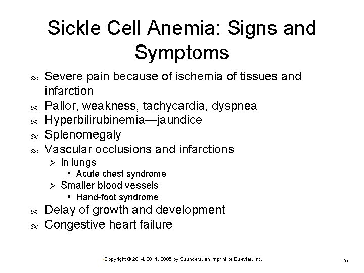 Sickle Cell Anemia: Signs and Symptoms Severe pain because of ischemia of tissues and