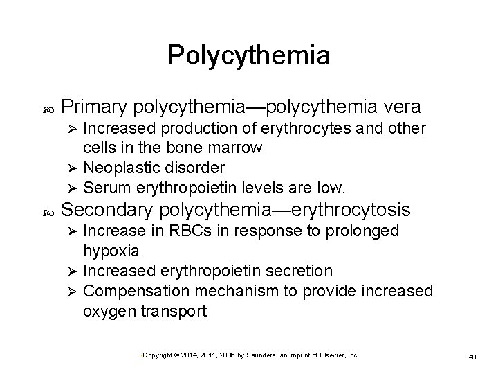 Polycythemia Primary polycythemia—polycythemia vera Increased production of erythrocytes and other cells in the bone