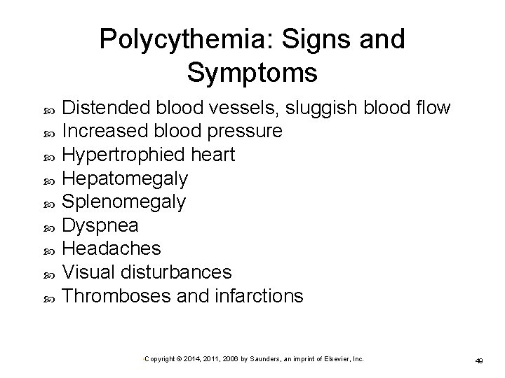 Polycythemia: Signs and Symptoms Distended blood vessels, sluggish blood flow Increased blood pressure Hypertrophied