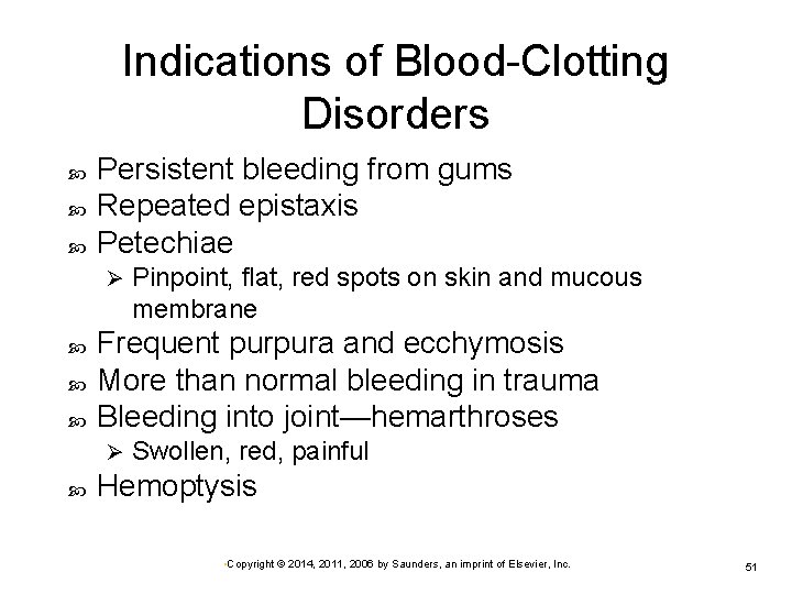 Indications of Blood-Clotting Disorders Persistent bleeding from gums Repeated epistaxis Petechiae Ø Frequent purpura