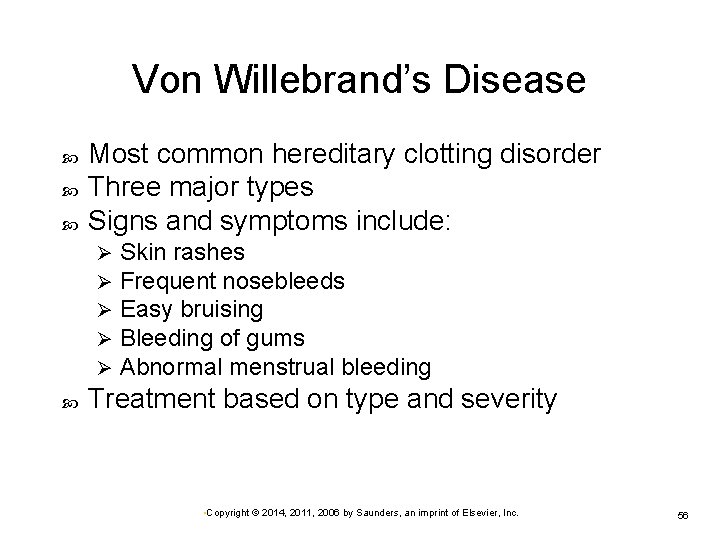 Von Willebrand’s Disease Most common hereditary clotting disorder Three major types Signs and symptoms