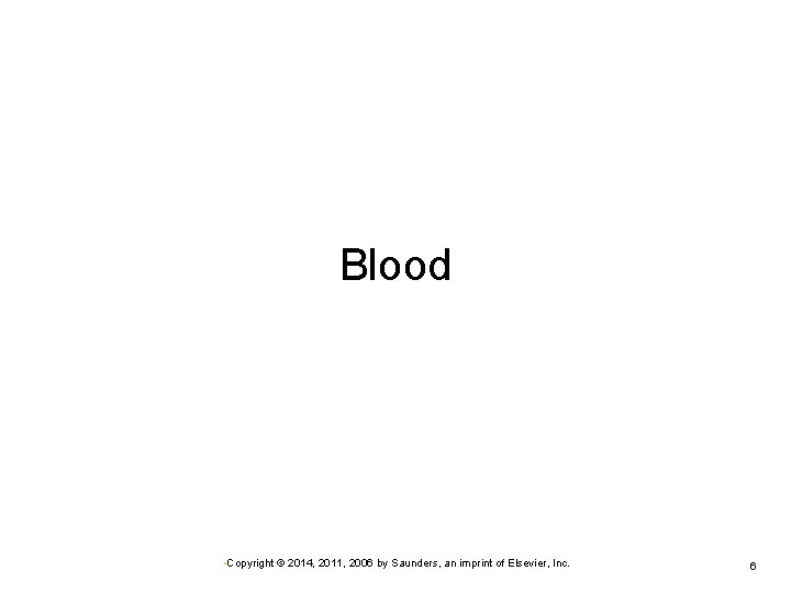 Blood • Copyright © 2014, 2011, 2006 by Saunders, an imprint of Elsevier, Inc.