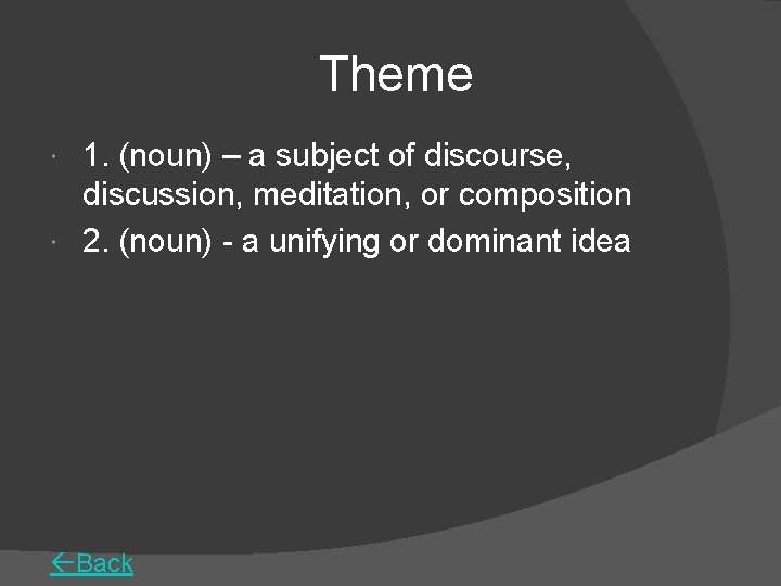 Theme 1. (noun) – a subject of discourse, discussion, meditation, or composition 2. (noun)