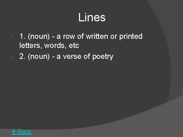 Lines 1. (noun) - a row of written or printed letters, words, etc 2.