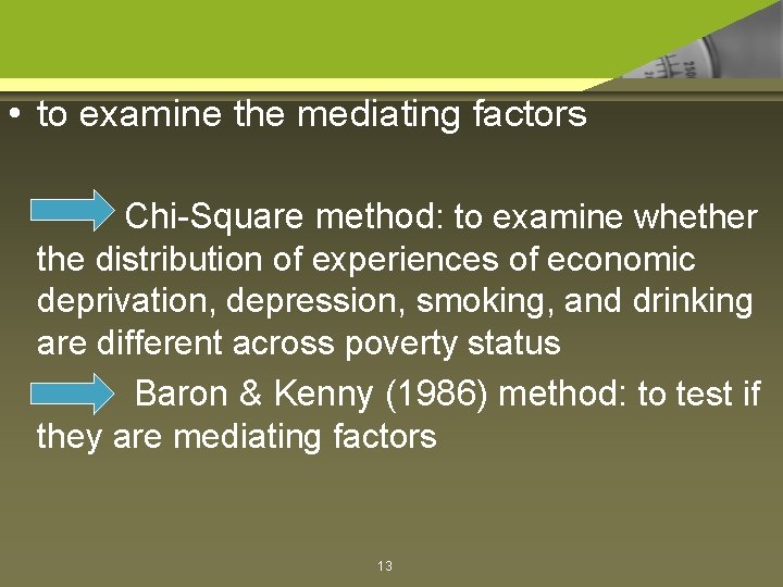  • to examine the mediating factors Chi-Square method: to examine whether the distribution