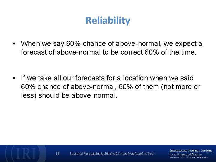 Reliability • When we say 60% chance of above-normal, we expect a forecast of
