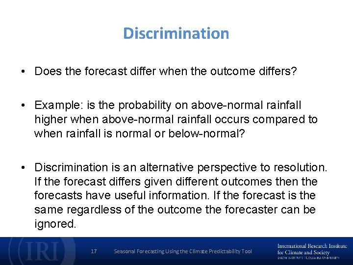 Discrimination • Does the forecast differ when the outcome differs? • Example: is the