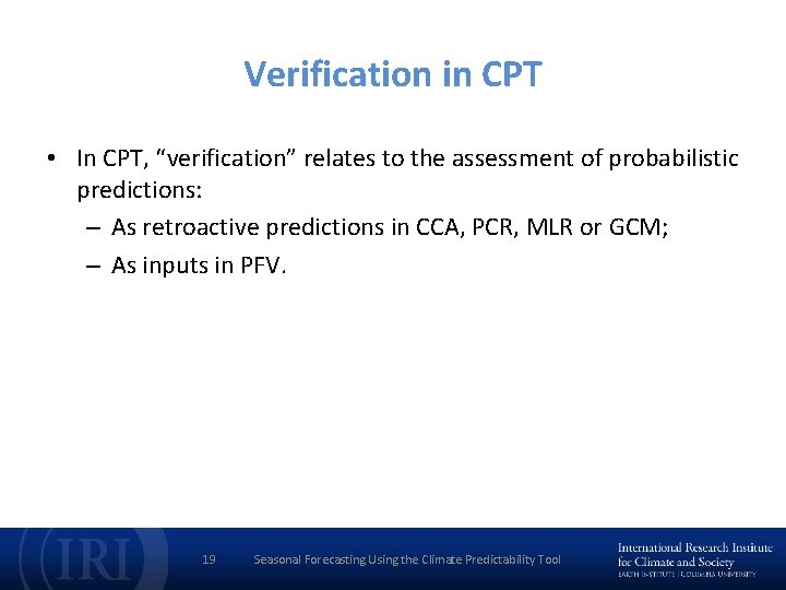 Verification in CPT • In CPT, “verification” relates to the assessment of probabilistic predictions: