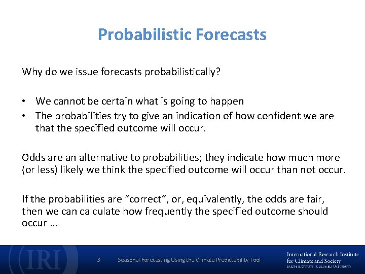 Probabilistic Forecasts Why do we issue forecasts probabilistically? • We cannot be certain what