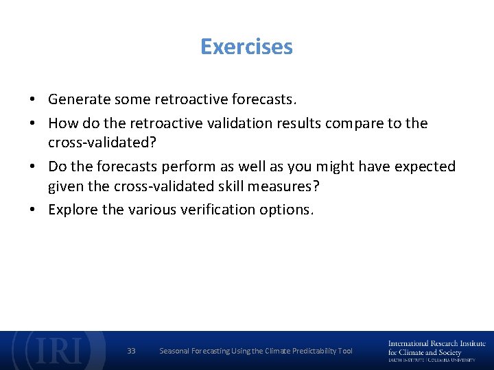 Exercises • Generate some retroactive forecasts. • How do the retroactive validation results compare