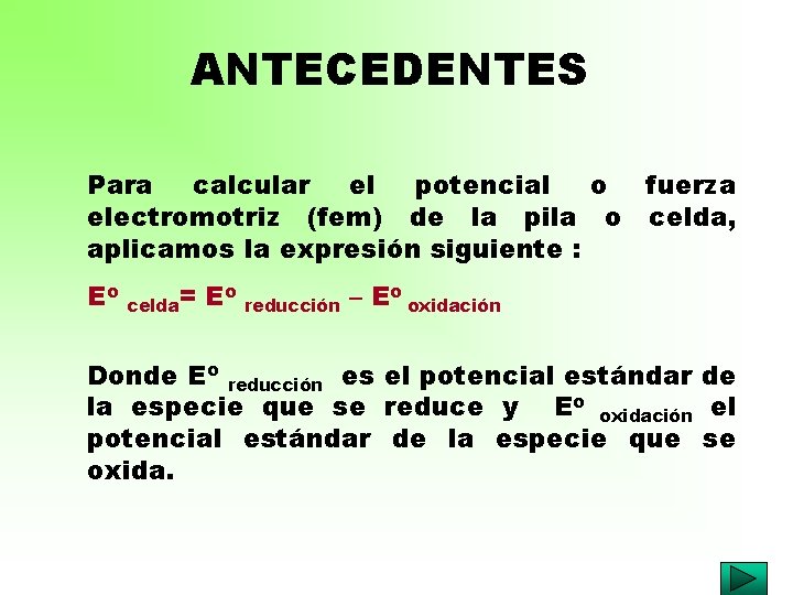 ANTECEDENTES Para calcular el potencial o fuerza electromotriz (fem) de la pila o celda,