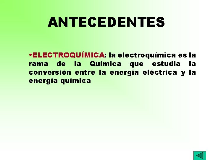 ANTECEDENTES • ELECTROQUÍMICA: la electroquímica es la rama de la Química que estudia la